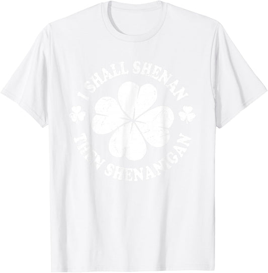 I Shall Shenan Then Shenanigan Funny St Patricks Meme T-Shirt - T-Shirt | White
