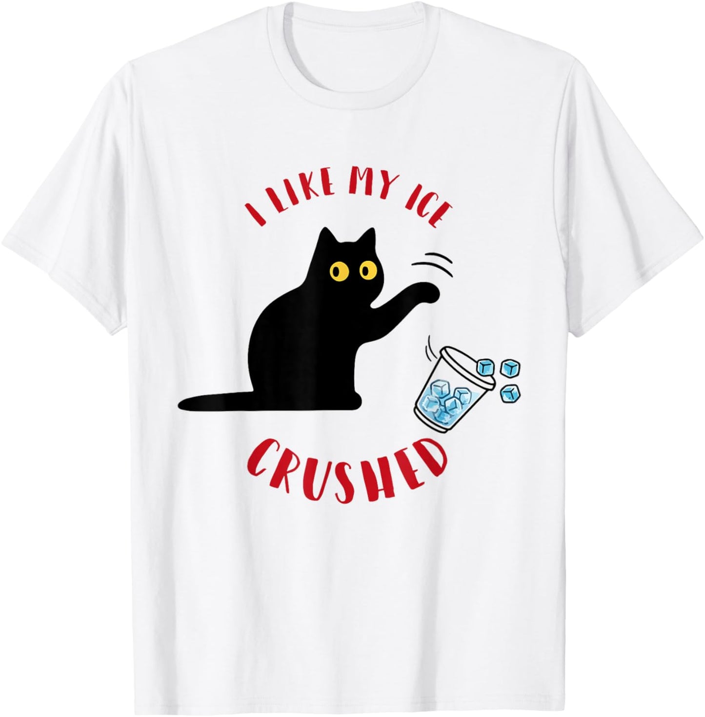 I Like My Ice Crushed Funny Cat Knock Over Ice Cup T-Shirt - T-Shirt | White