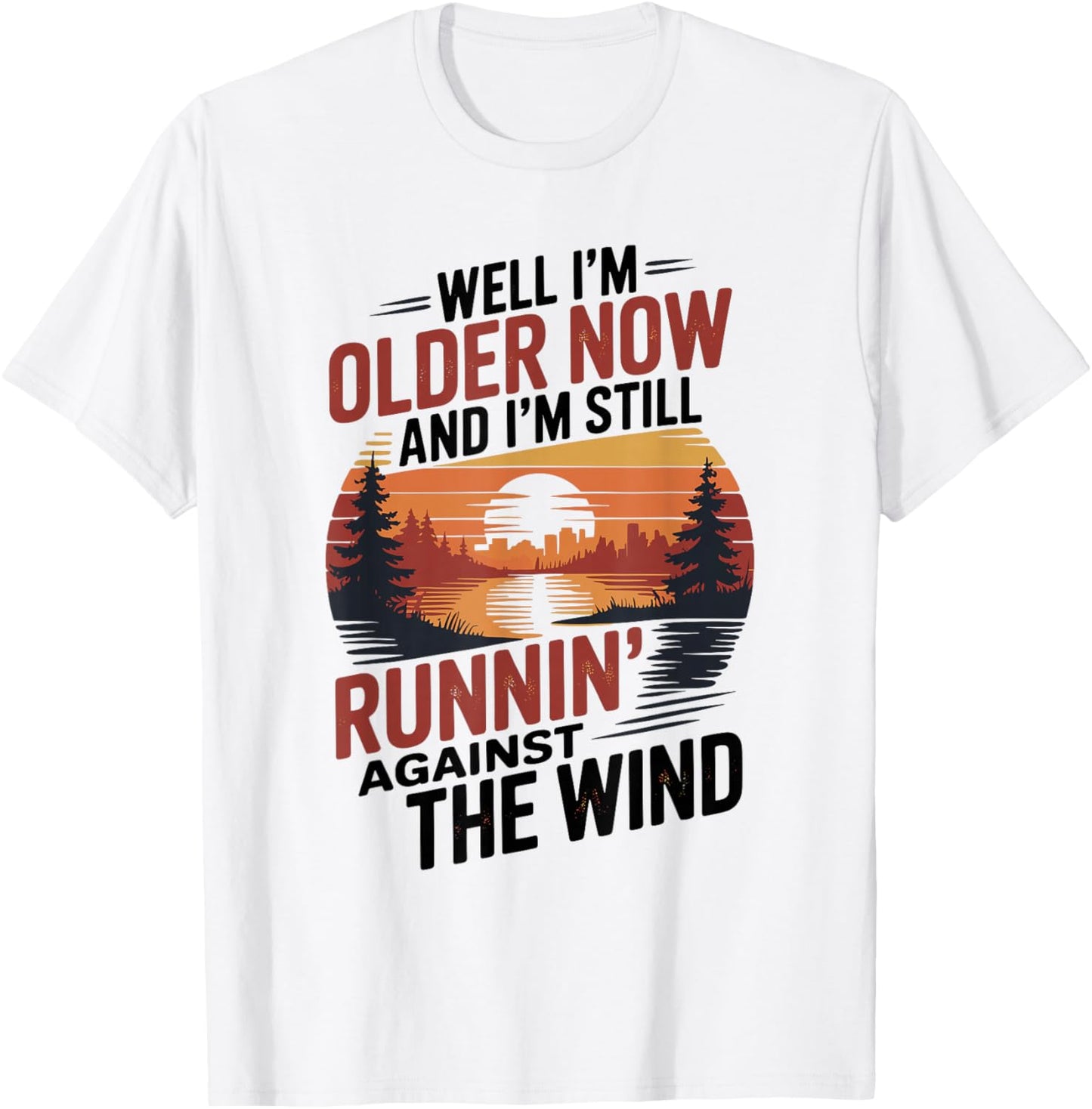 Well I’m Older Now But I’m Still Running Against The Wind T-Shirt - T-Shirt | White