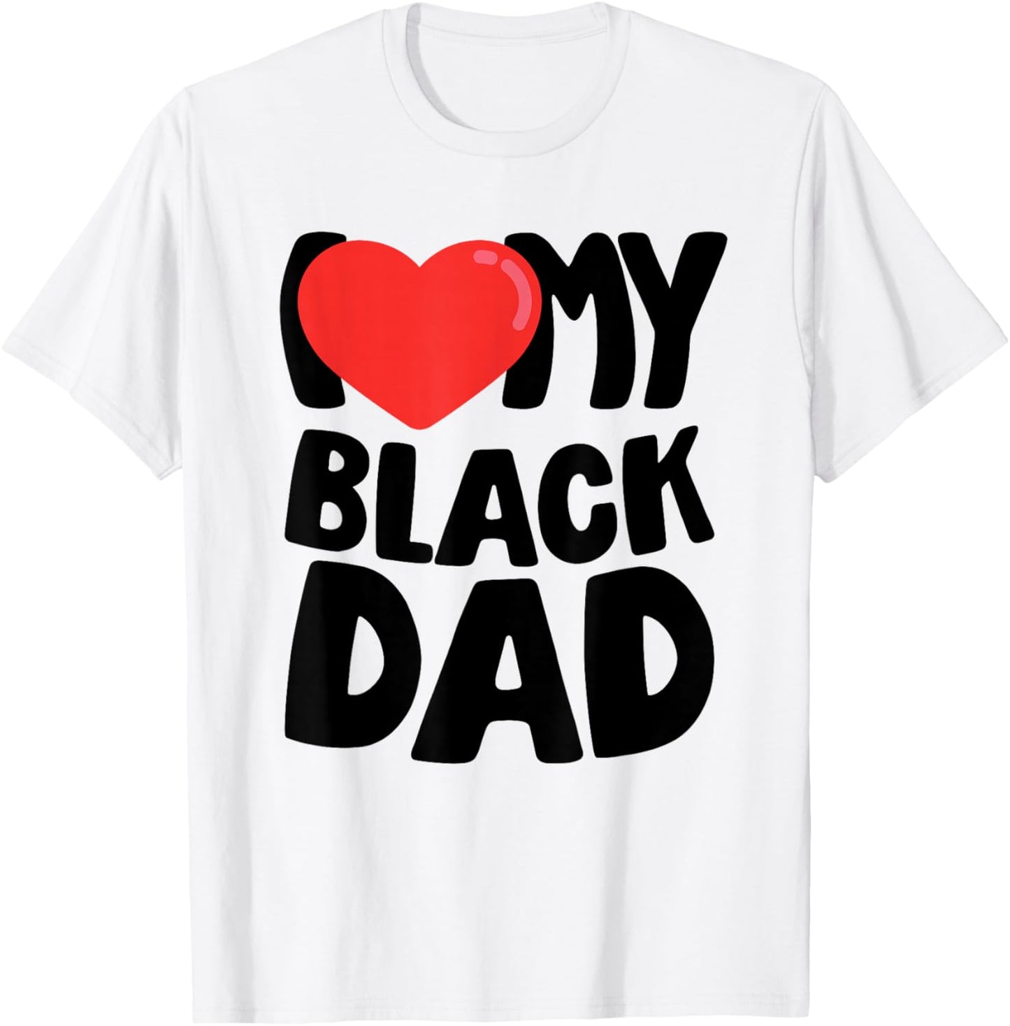 I Love My Black Dad T-Shirt - T-Shirt | White