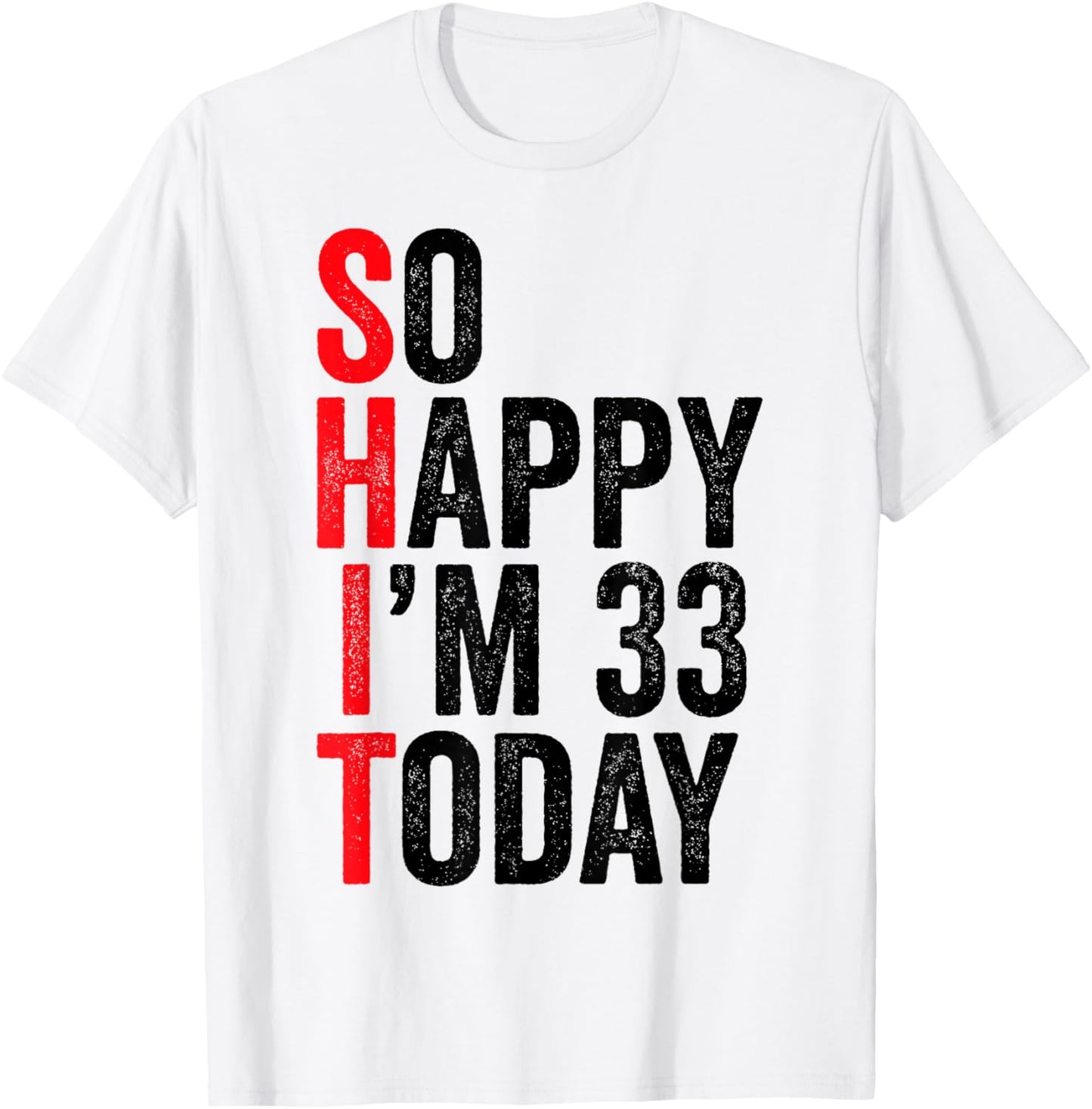 So Happy I'm 33 Today Funny 33th Birthday Jokes 33 Birthday T-Shirt - T-Shirt | White