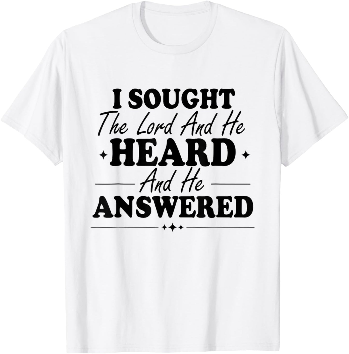 I Sought The Lord and He Heard and Answered Faith Christian T-Shirt - T-Shirt | White