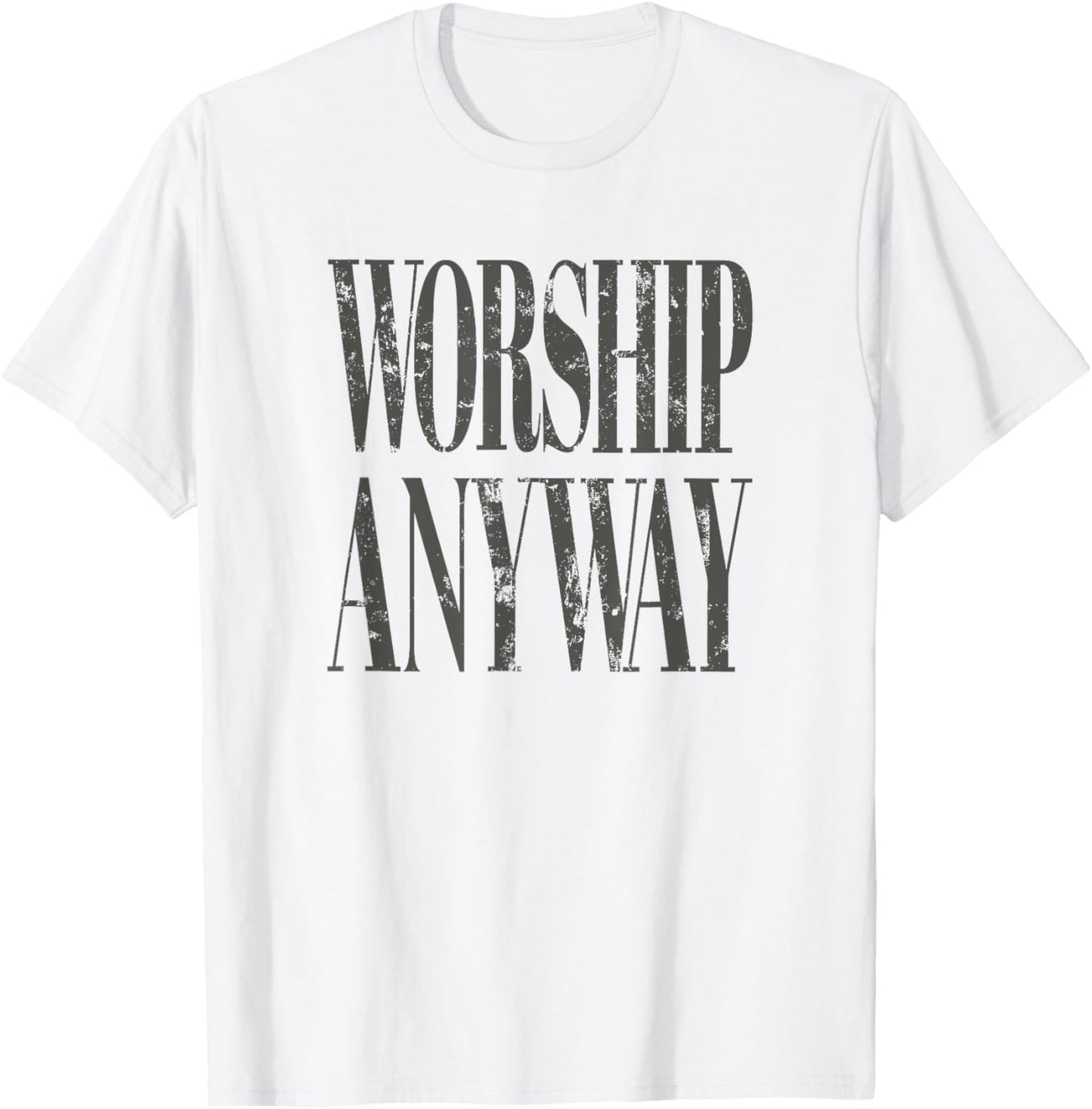 Worship Anyway Distressed Christian T-Shirt - T-Shirt | White