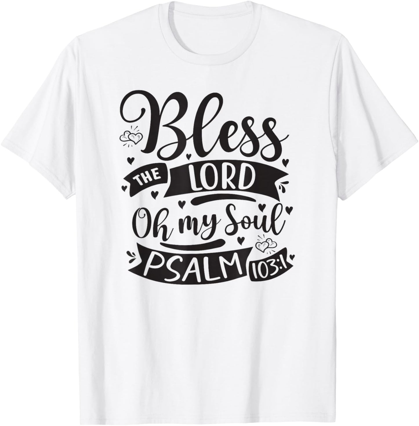 Bless The Lord Oh My Soul – Psalm 103:1 T-Shirt - T-Shirt | White