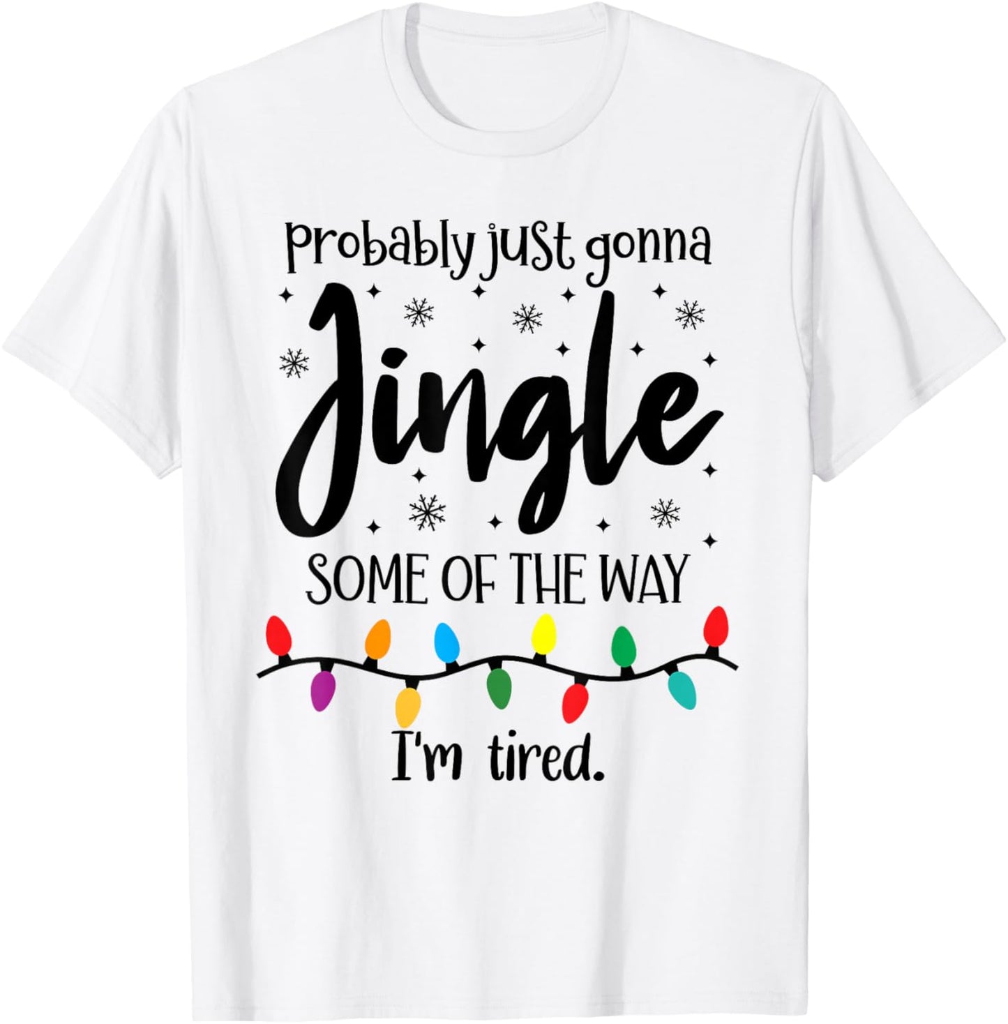 Probably Just Gonna Jingle Some of The Way Im Tired Xmas Joy T-Shirt - T-Shirt | White
