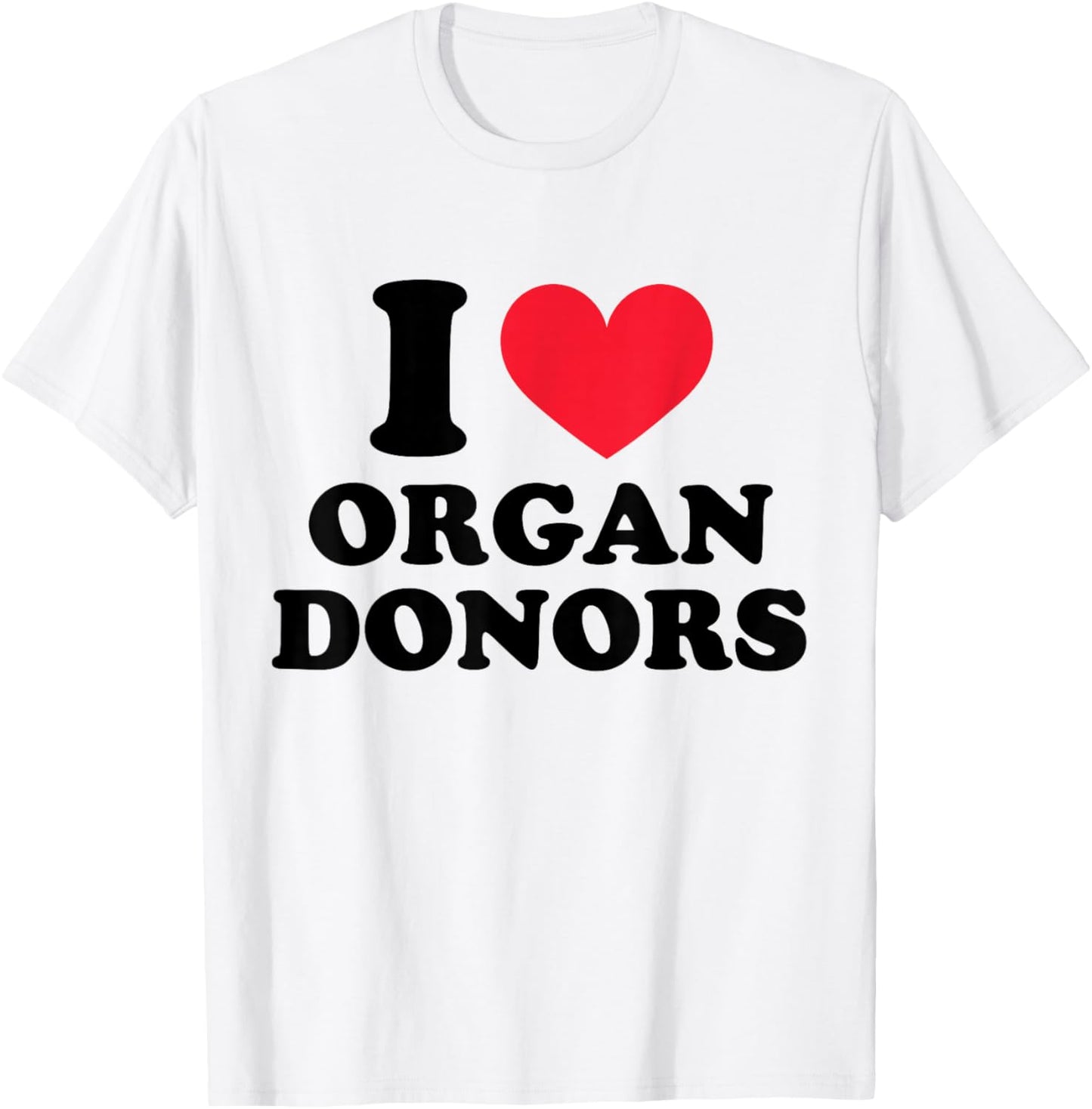 I Love Organ Donors I Heart Organ Donors T-Shirt - T-Shirt | White