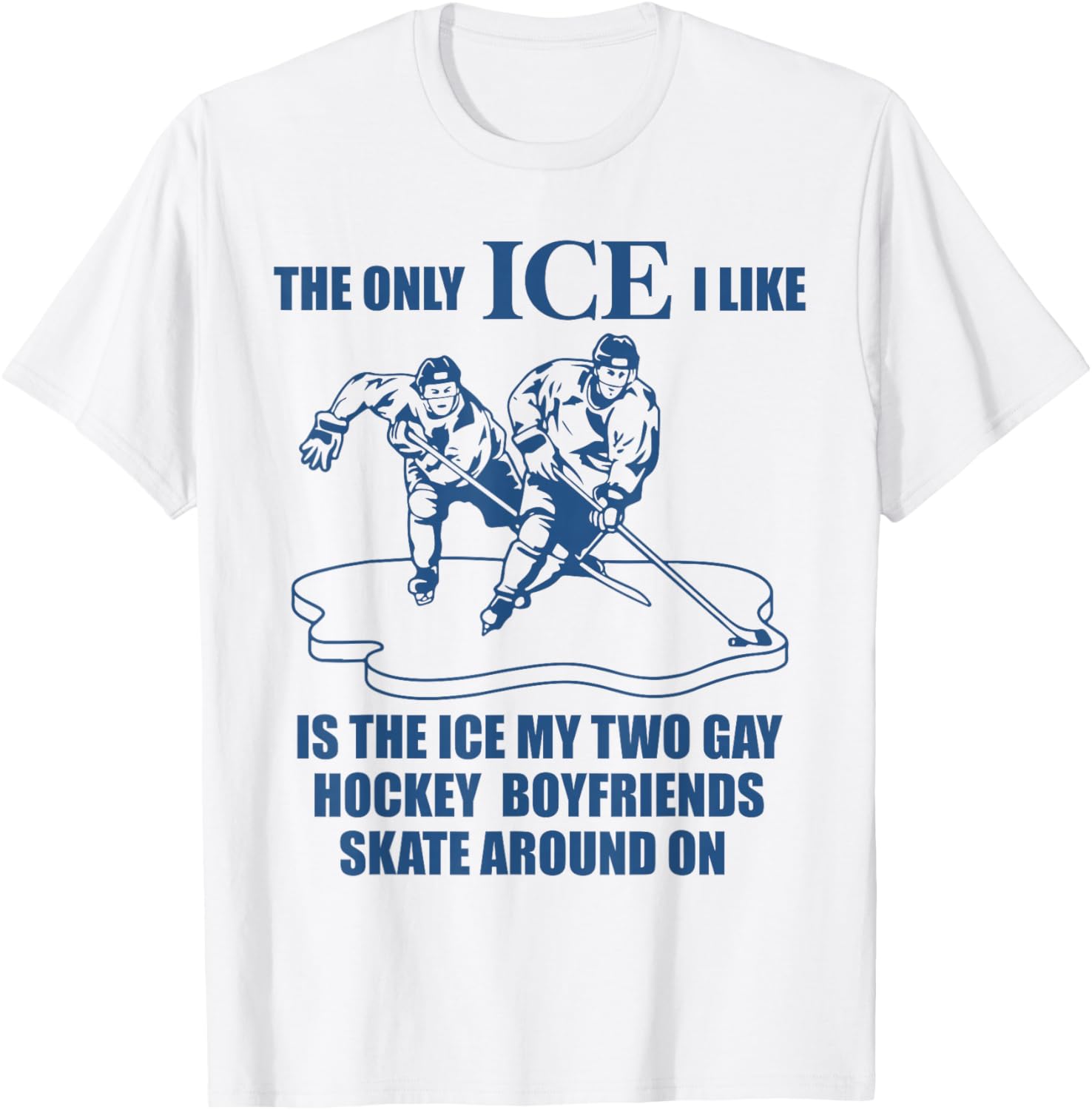 The only ICE I Like is The ice That My Two Gay Hockey T-Shirt - T-Shirt | White