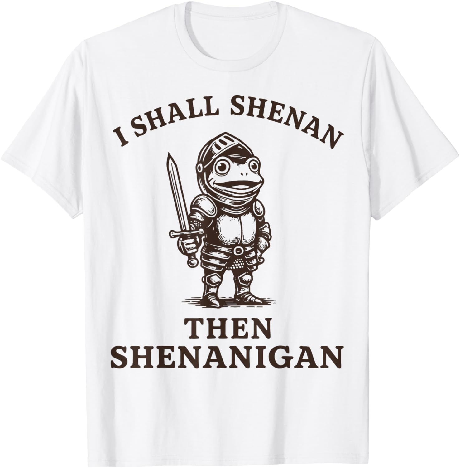 I Shall Shenan Then Shenanigan T-Shirt - T-Shirt | White