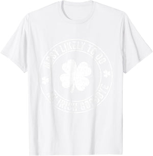 Most Likely to Do an Irish Goodbye Funny St Patrick’s Day T-Shirt - T-Shirt | White