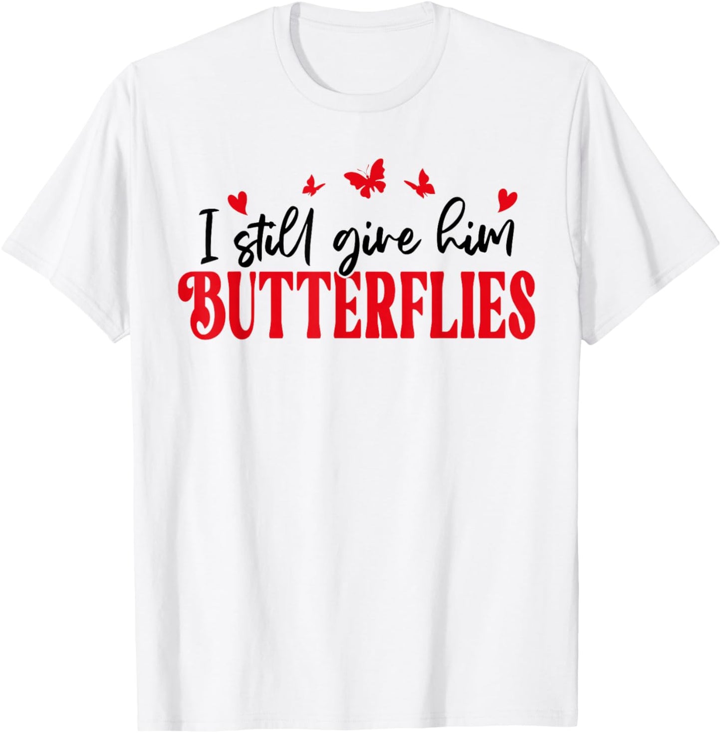 I Still Give Him Butterflies She Means High Blood Pressure T-Shirt - T-Shirt | White