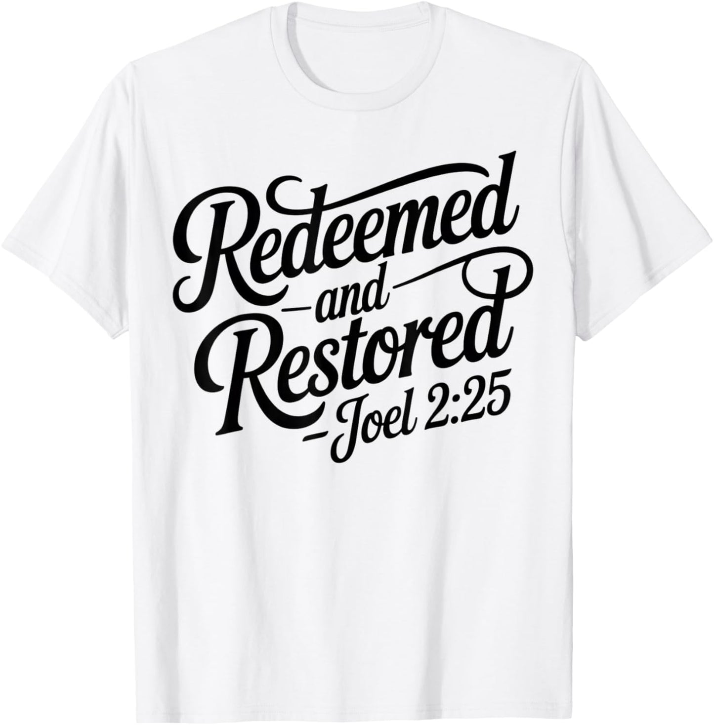 Christian Saved Redeemed and Restored Joel 2:25 Christ Jesus T-Shirt - T-Shirt | White