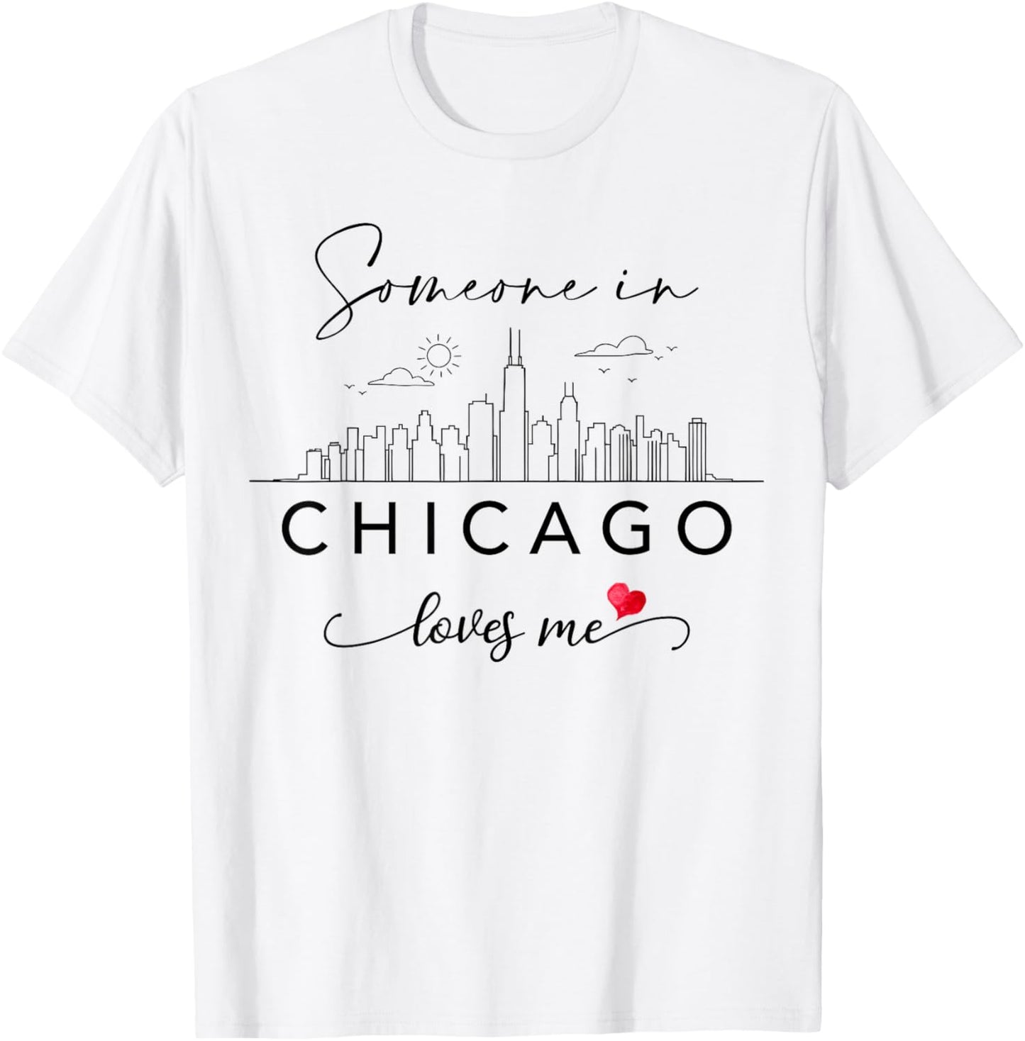 Someone in Chicago Loves Me Skyline Chicago IL Cityscape T-Shirt - T-Shirt | White