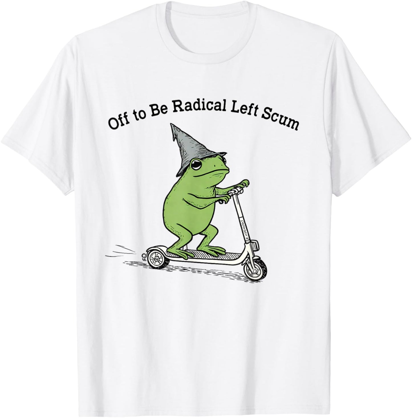 Off to Be Radical Left Scum Funny Frog Meme Political T-Shirt - T-Shirt | White