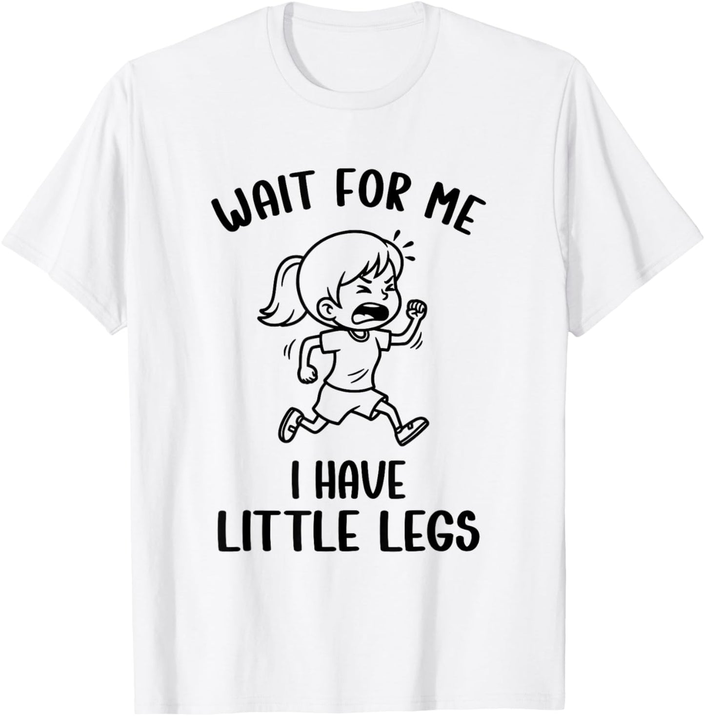 Funny Short Legs Meme Girls Wait for Me - I Have Little Legs T-Shirt - T-Shirt | White