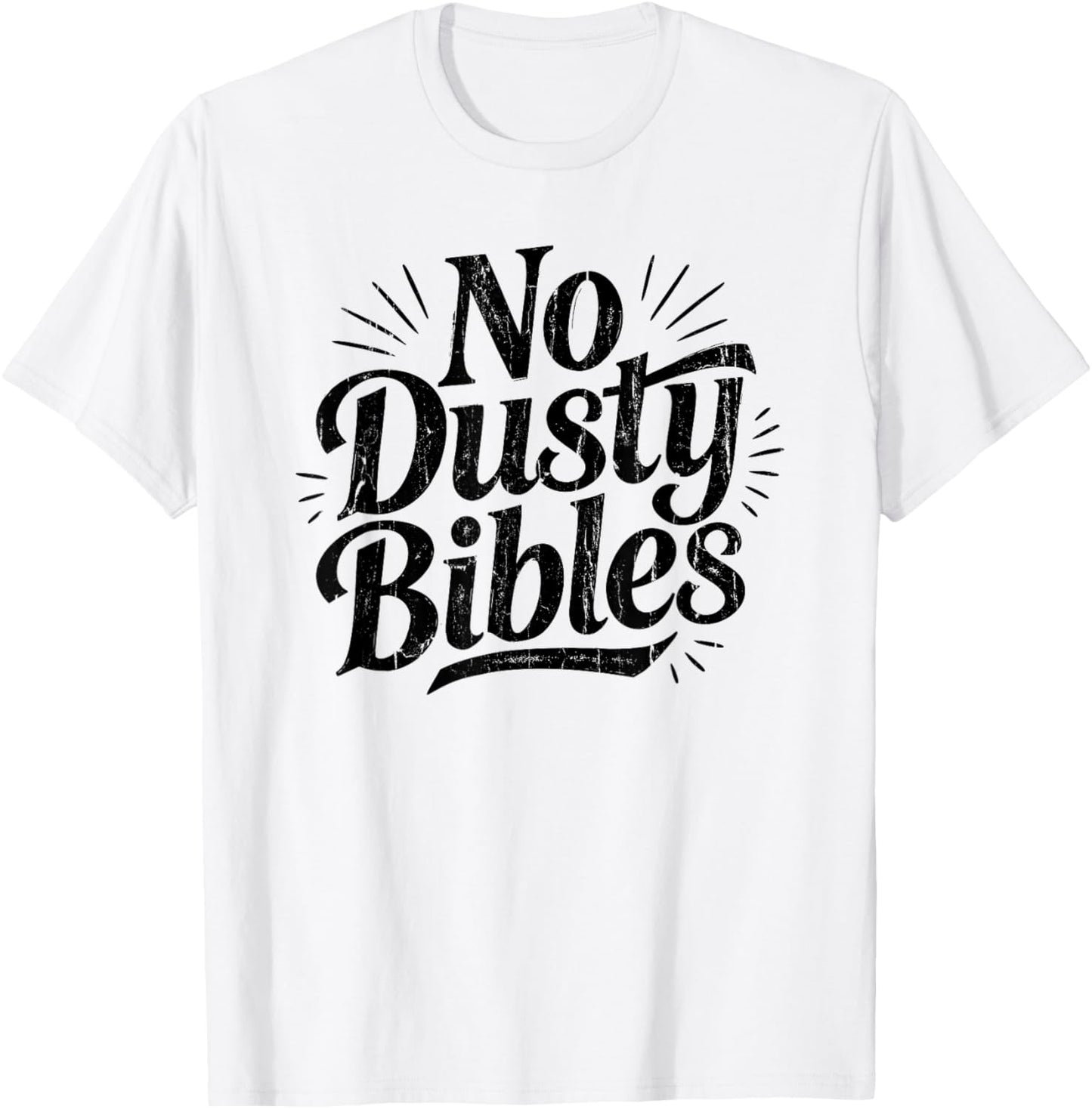 No Dusty Bibles, Jesus, Christian, Faith T-Shirt - T-Shirt | White