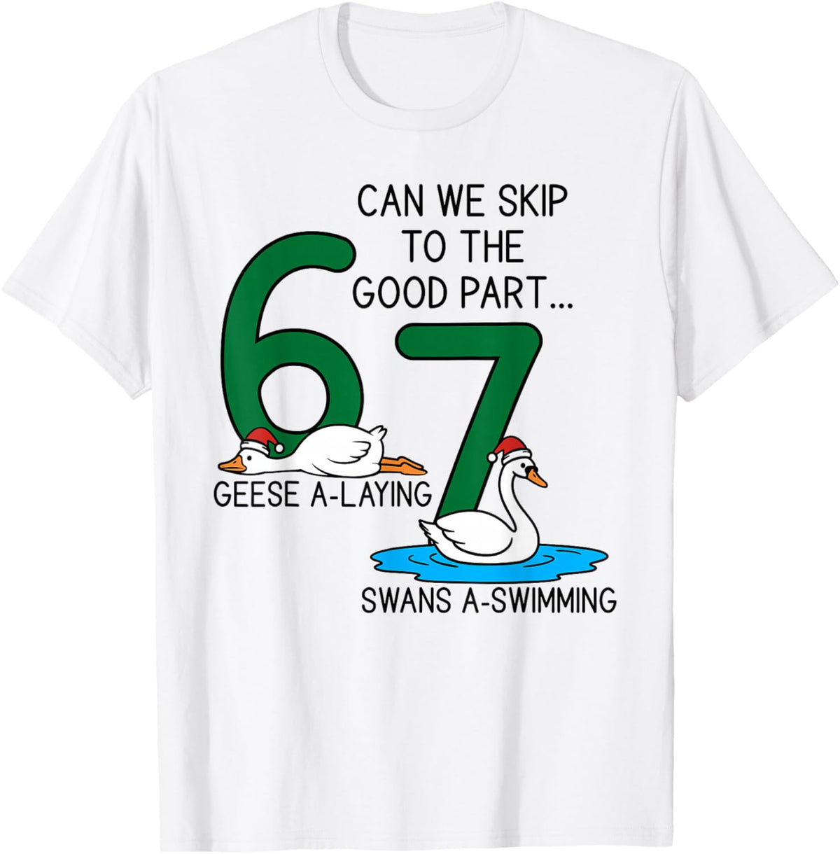 Geese A Laying Swans A Swimming 67 Six Geese Seven Swans T-Shirt - T-Shirt | White