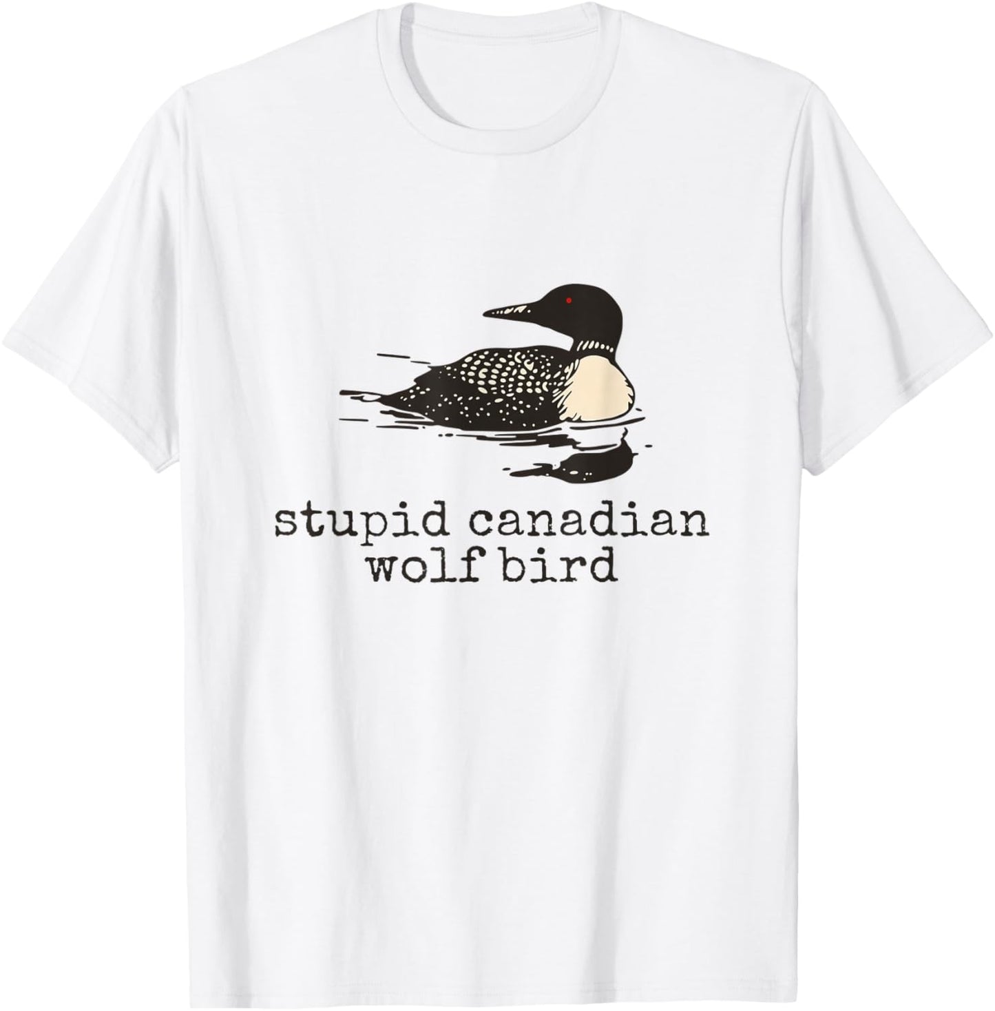 Funny Stupid Canadian Wolf Bird Humor Quote T-Shirt - T-Shirt | White