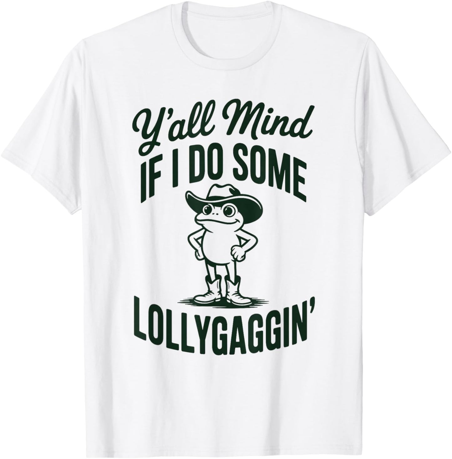 Funny Cowboy Frog Y'all Mind If I Do Some Lollygaggin T-Shirt - T-Shirt | White
