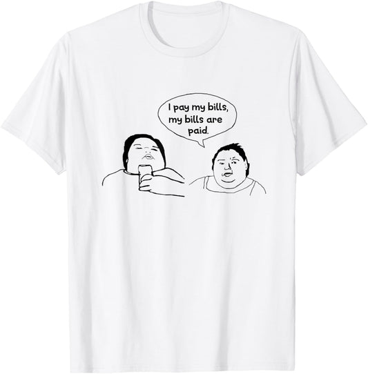 I Pay My Bills My Bills are Paid Funny T-Shirt - T-Shirt | White