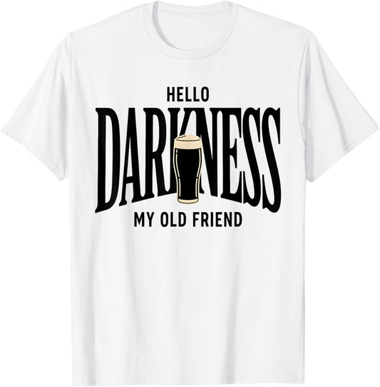 Hello Darkness My Old Friend Irish Beer St. Patrick's Day T-Shirt - T-Shirt | White