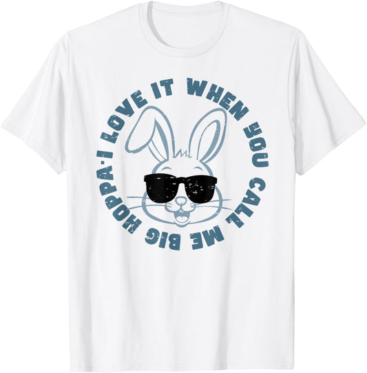 I Love It When You Call Me Big Hoppa Bunny Eggs Happy Easter T-Shirt - T-Shirt | White