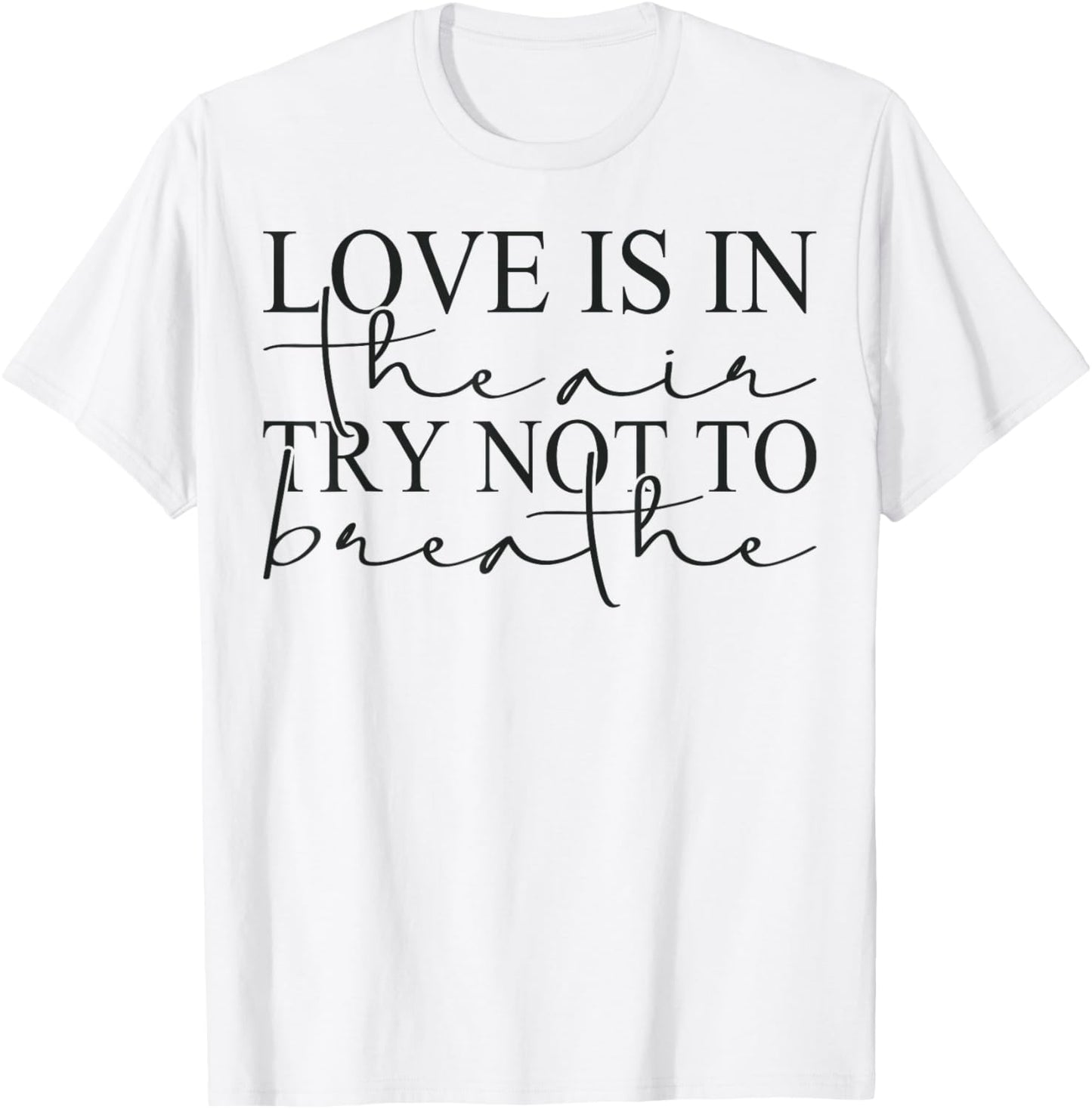Anti Valentines Day Love is in The Air Try Not to Breathe T-Shirt - T-Shirt | White