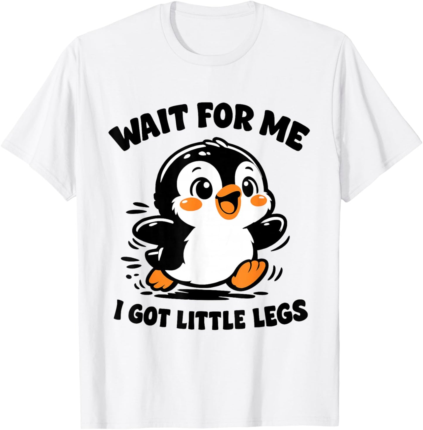 Wait for Me I Have Little Legs Cute Penguin Funny Running T-Shirt - T-Shirt | White