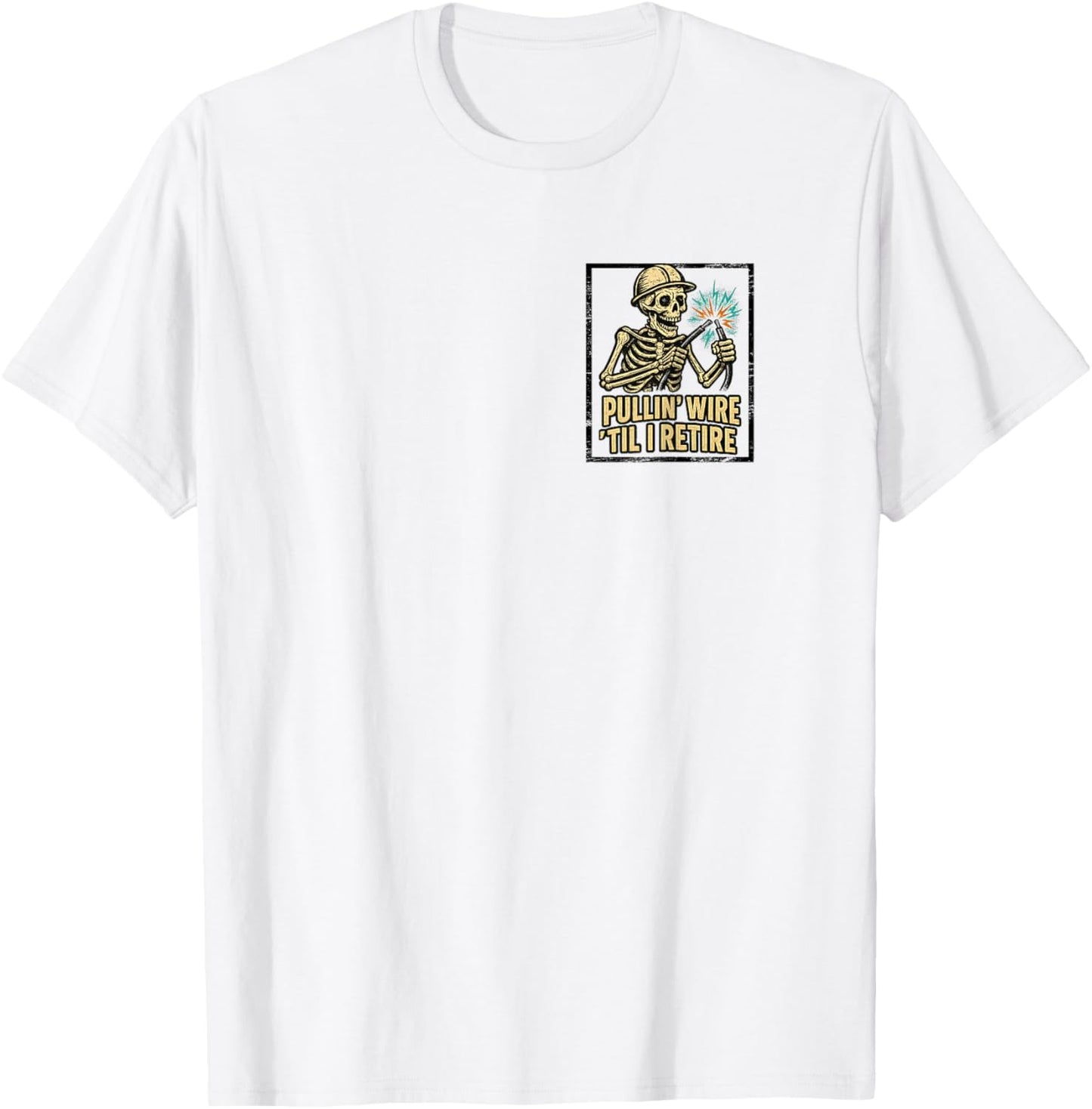 Pullin Wire Til I Retire Funny Electrician Lineman Work T-Shirt - T-Shirt | White