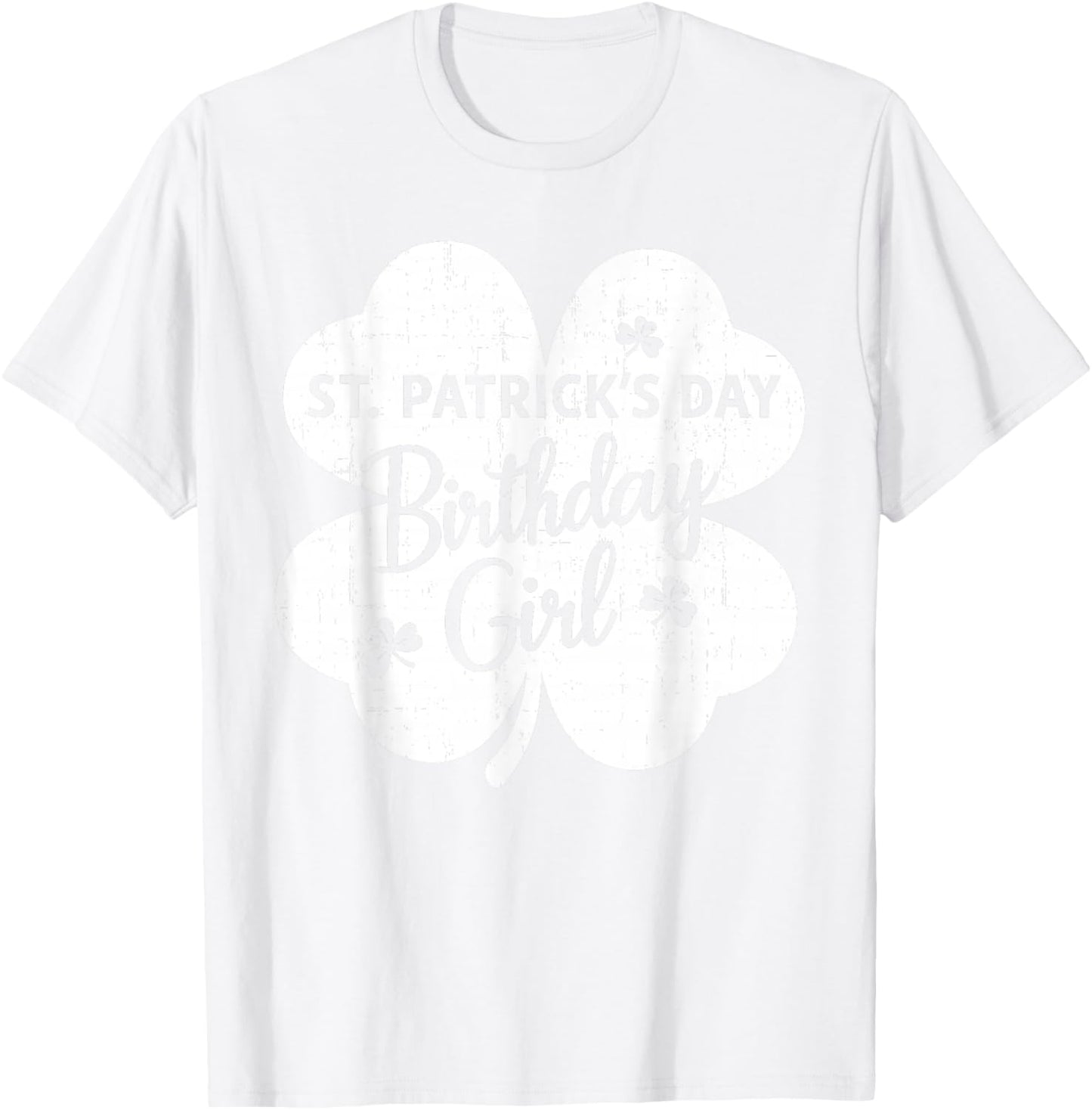 St Patrick's Day Birthday Girl Born On St Paddy's Women Girl T-Shirt - T-Shirt | White