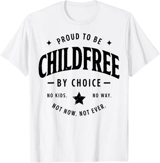Proud to Be Childfree by Choice T-Shirt - T-Shirt | White