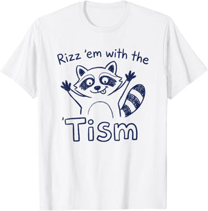 Autism Funny Rizz Em with The Tism Meme Autistic Racoon T-Shirt - T-Shirt | White