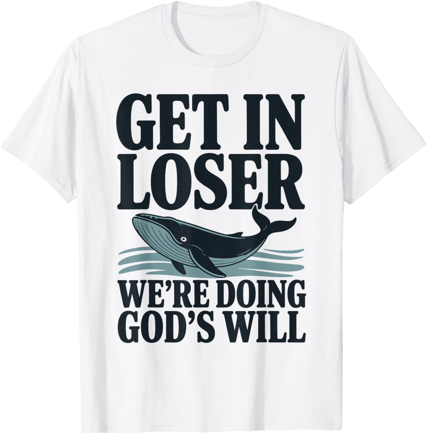 Get in Loser We're Doing God's Will Christian Bible Funny T-Shirt - T-Shirt | White