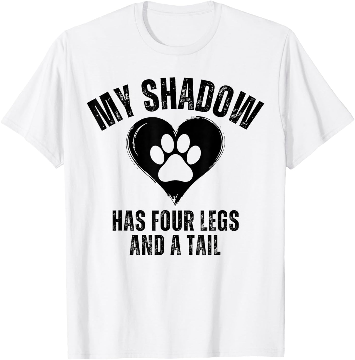 My Shadow Has Four Legs and A Tail Funny Dog Lover T-Shirt - T-Shirt | White