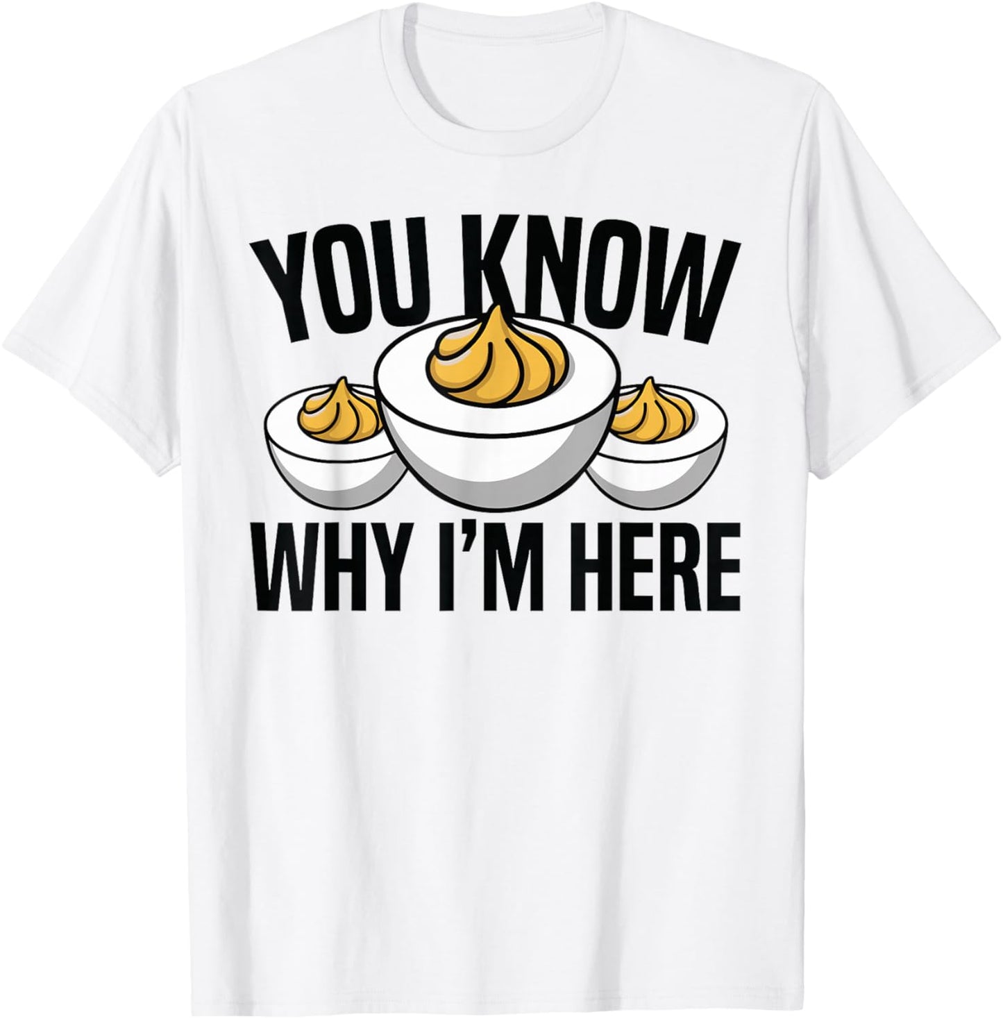 You Know Why I’m Here Deviled Egg T-Shirt - T-Shirt | White
