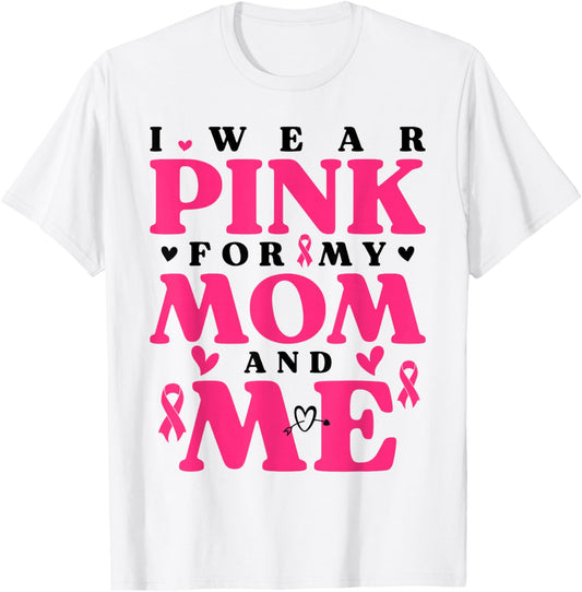 I Wear Pink for My Mom and Me Breast Cancer T-Shirt - T-Shirt | White