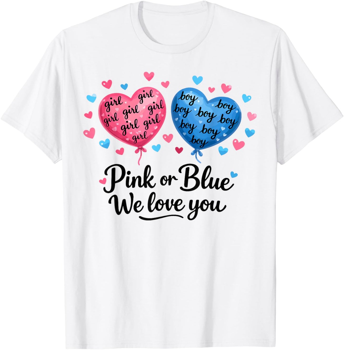 Pink or Blue Boy or Girl We Love You Funny Gender Reveal T-Shirt - T-Shirt | White