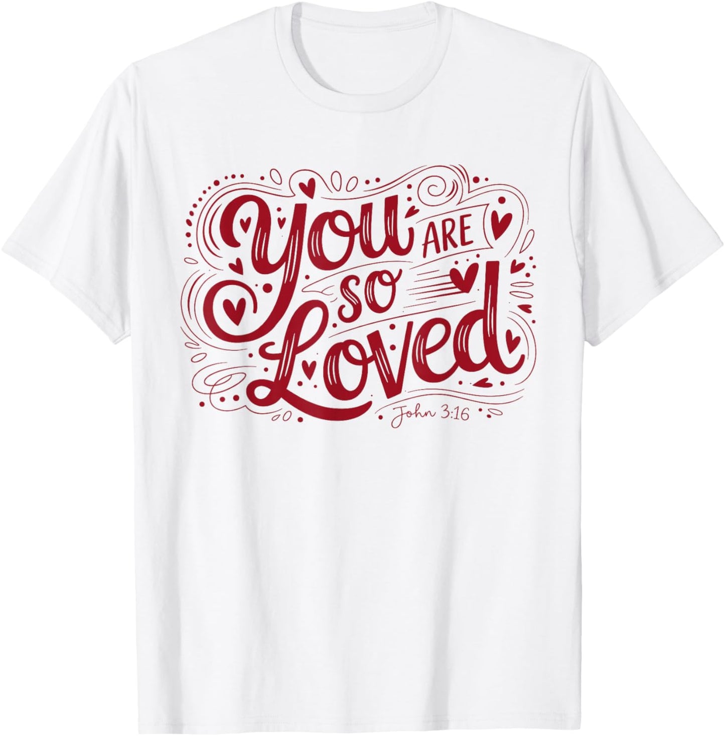 You are So Loved Christian Faith John 316 T-Shirt - T-Shirt | White