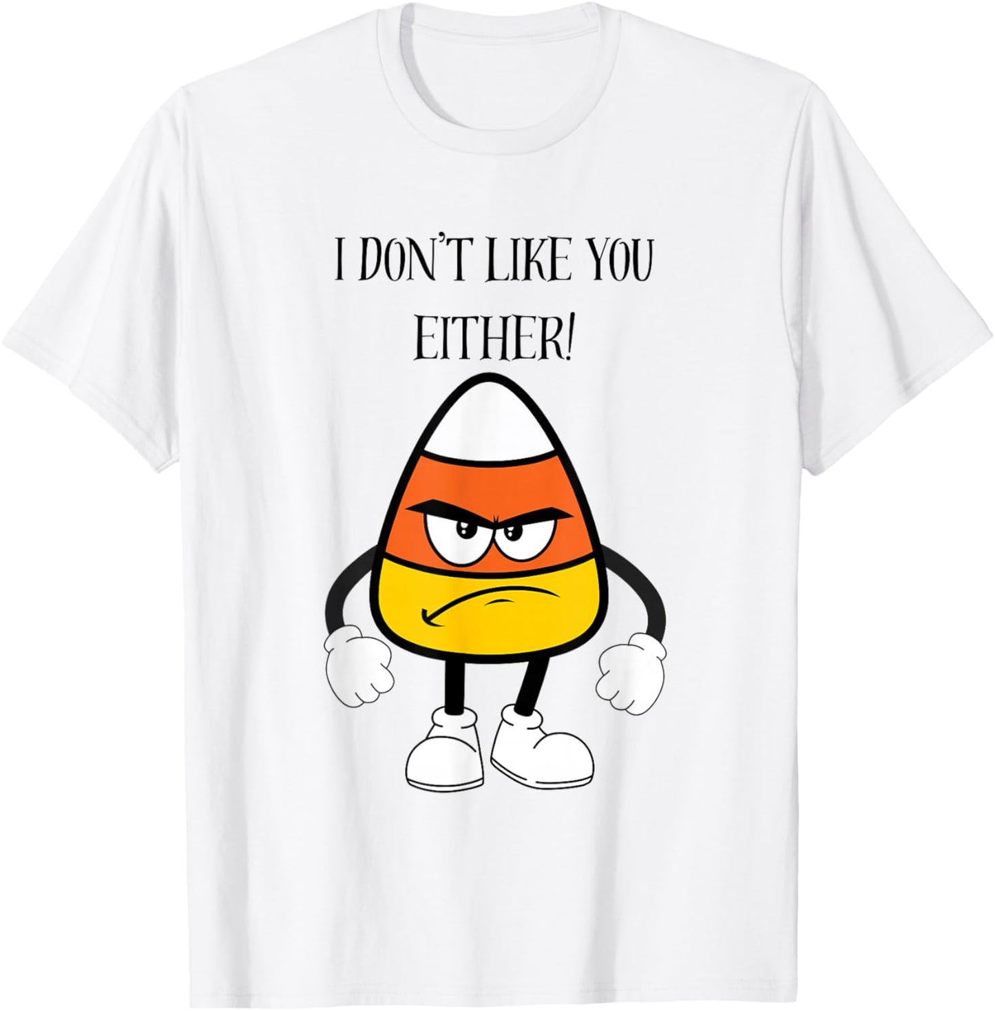 Funny Fall Halloween Mad Candy Corn I Don't Like You Either T-Shirt - T-Shirt | White