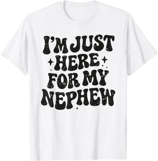 I'm Just Here for My Nephew Groovy Funny Auntie Uncle Joke T-Shirt - T-Shirt | White