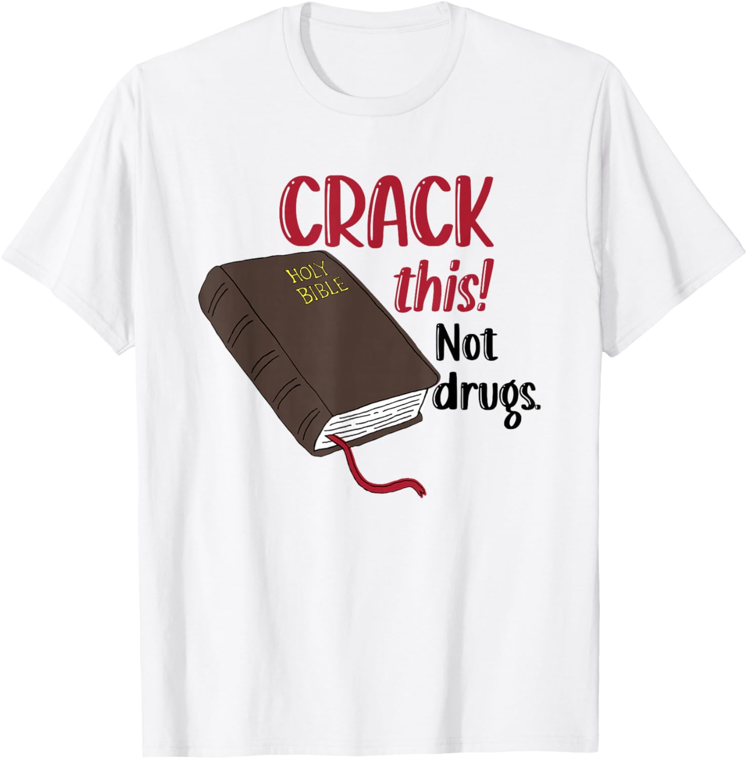 Christian Quote Holy Bible Crack This Book Not Drugs T-Shirt - T-Shirt | White