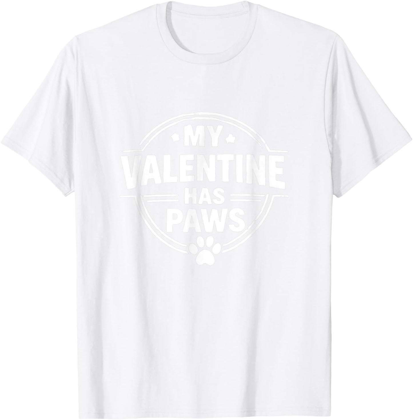 My Valentine Has Paws Shirt – Funny Dog Lover Gift T-Shirt - T-Shirt | White