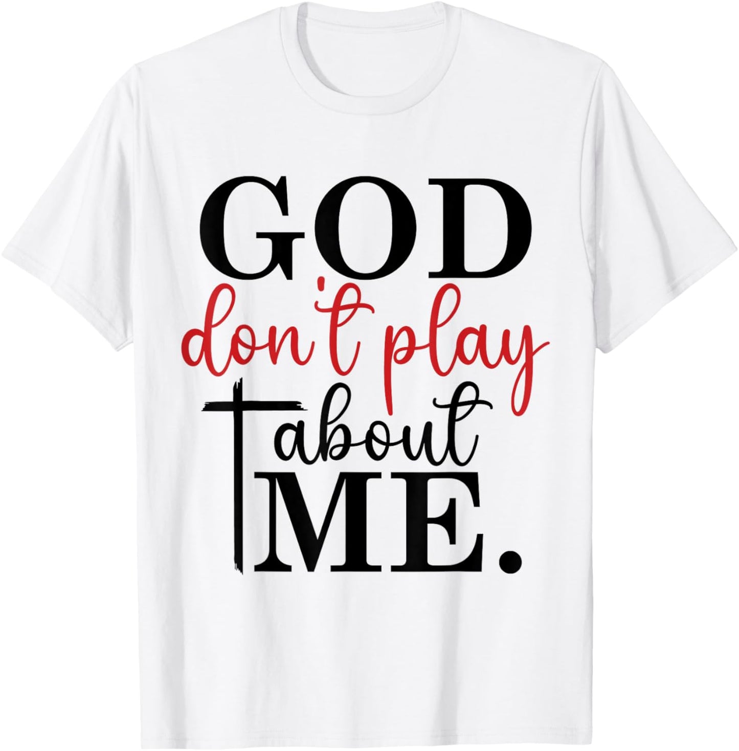 God Don't Play About Me Joke Sarcastic Family Christian T-Shirt - T-Shirt | White