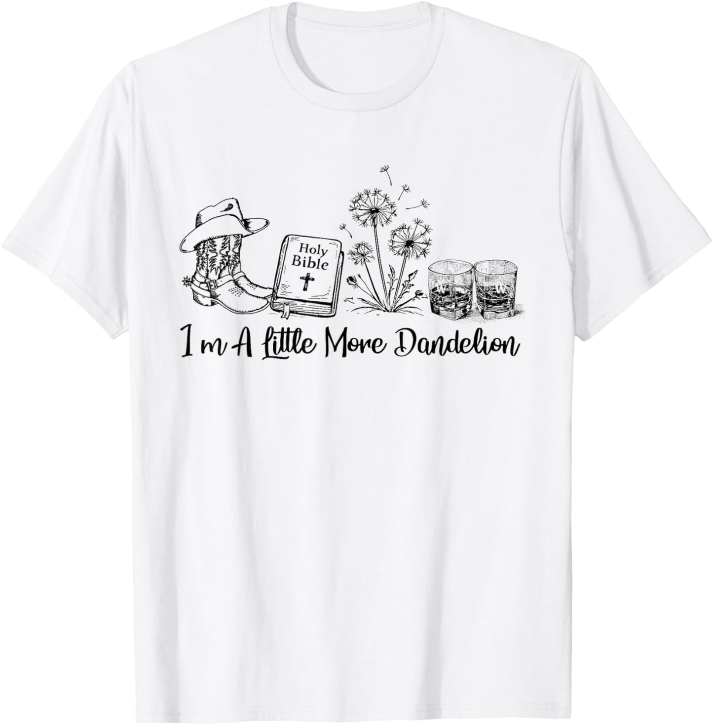 I'm A Little More Dandelion, Country Music Western Christian T-Shirt - T-Shirt | White