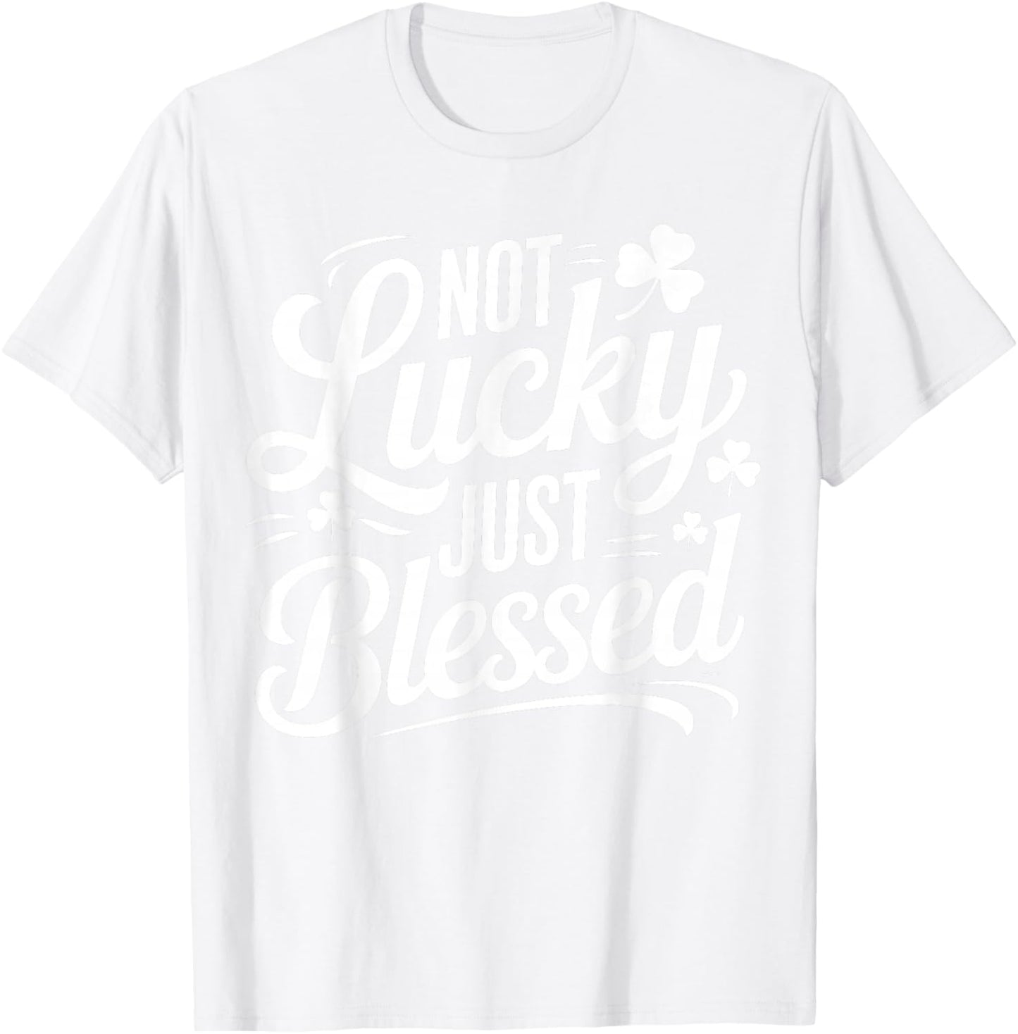 Not Lucky Just Blessed Irish Shamrock St Patrick's Day T-Shirt - T-Shirt | White