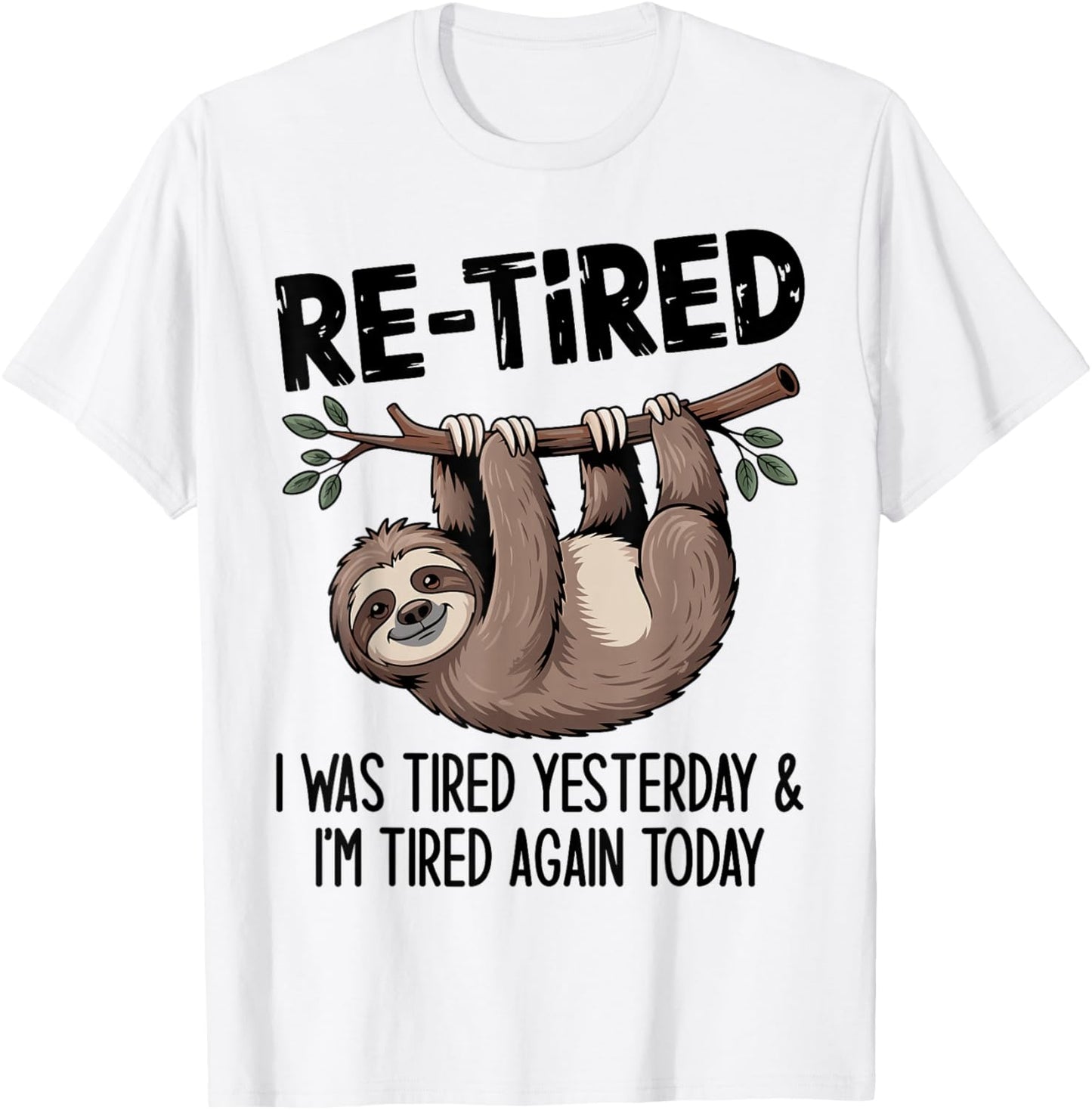 Funny Re-Tired I was Tired Yesterday & I’m Tired Again Today T-Shirt - T-Shirt | White