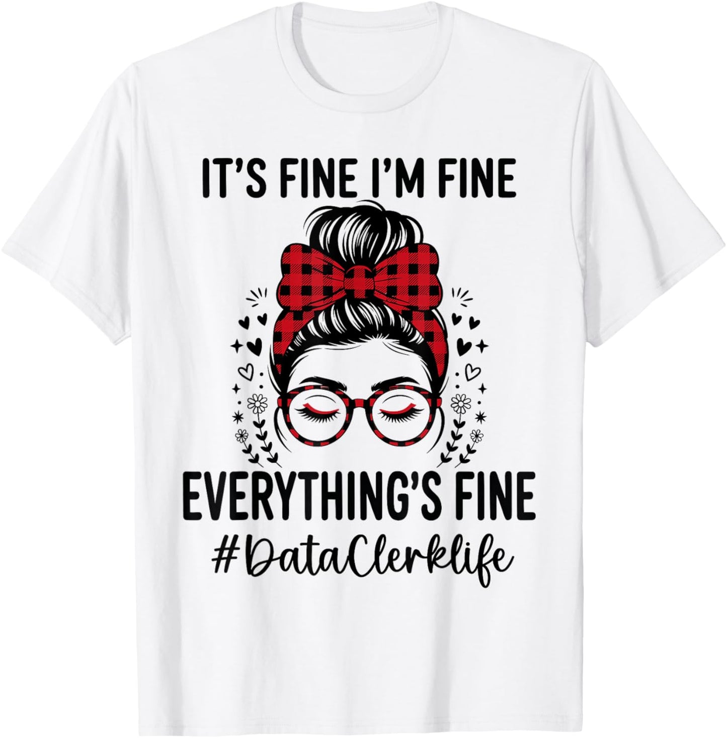 Funny Data Clerk Its Fine I'm Fine Everything Fine T-Shirt - T-Shirt | White