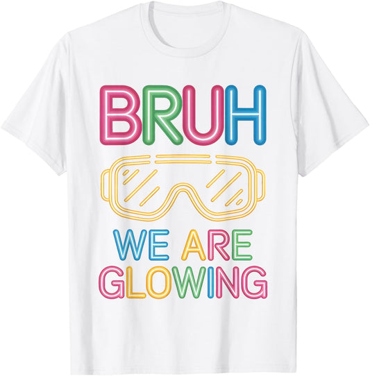 Bruh We are Glowing in My Glowing Era Men Women Kids T-Shirt - T-Shirt | White
