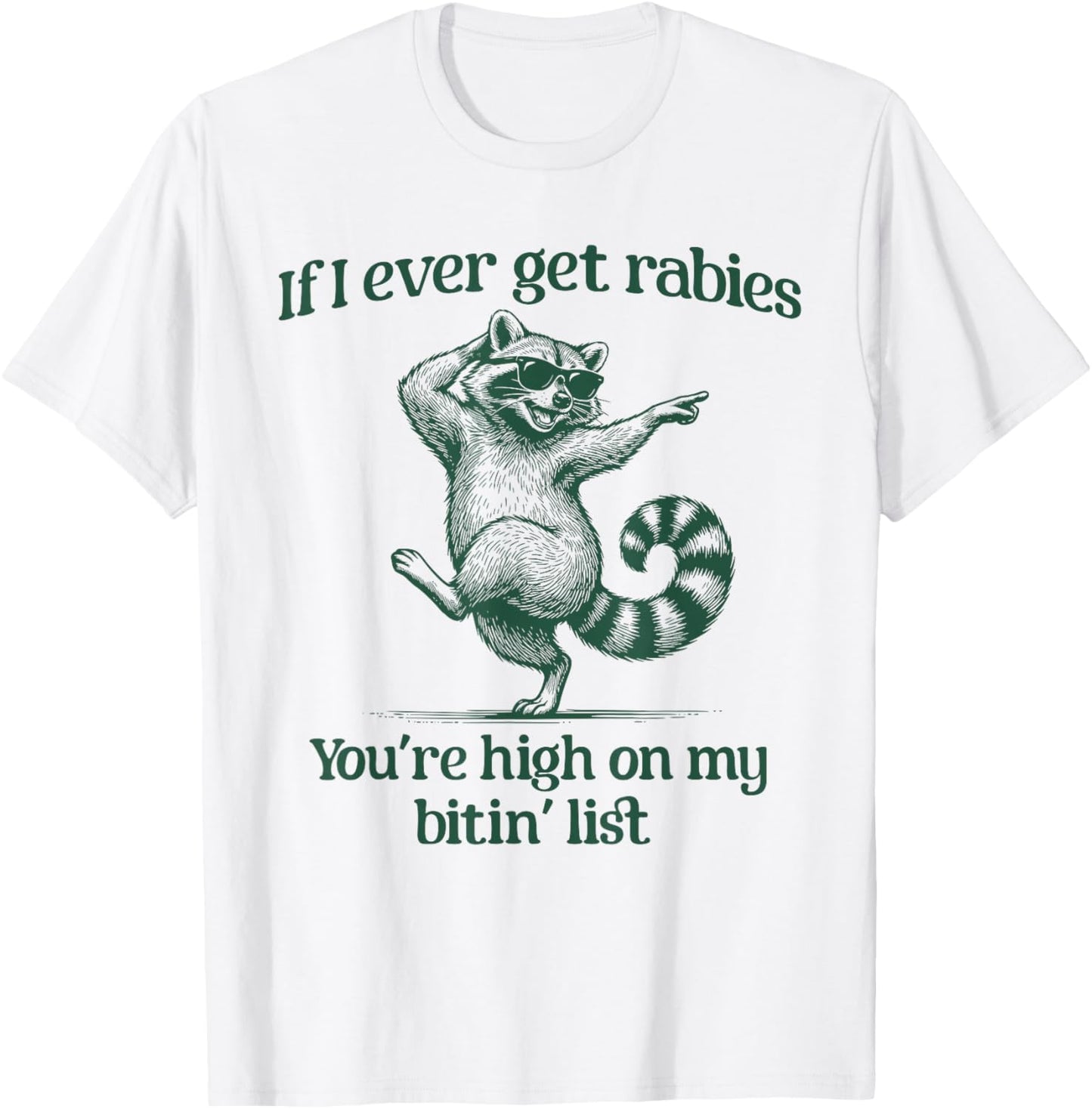 If I Ever Get Rabies You’re High On My Bitin’ List Raccoon T-Shirt - T-Shirt | White