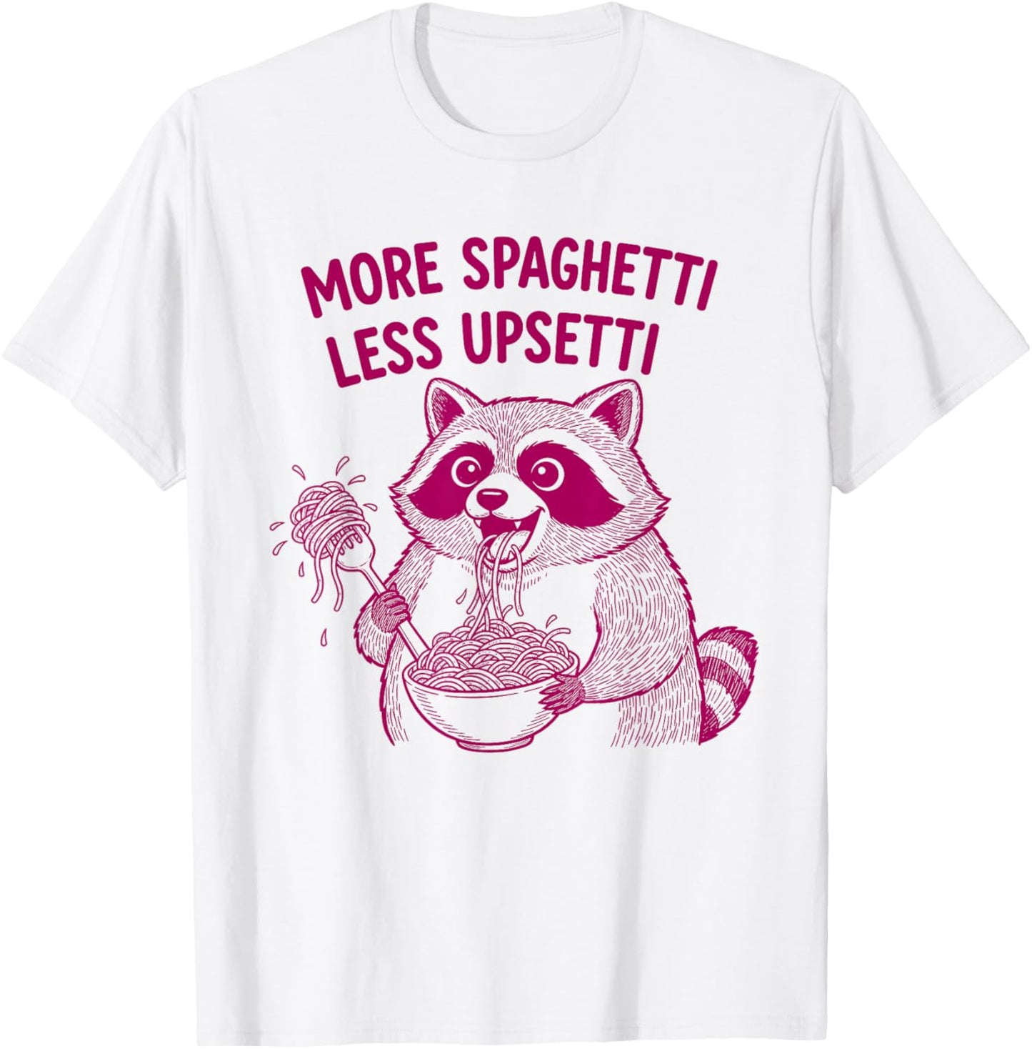 More Spaghetti Less Upsetti Funny Raccoon Eating Pasta T-Shirt - T-Shirt | White
