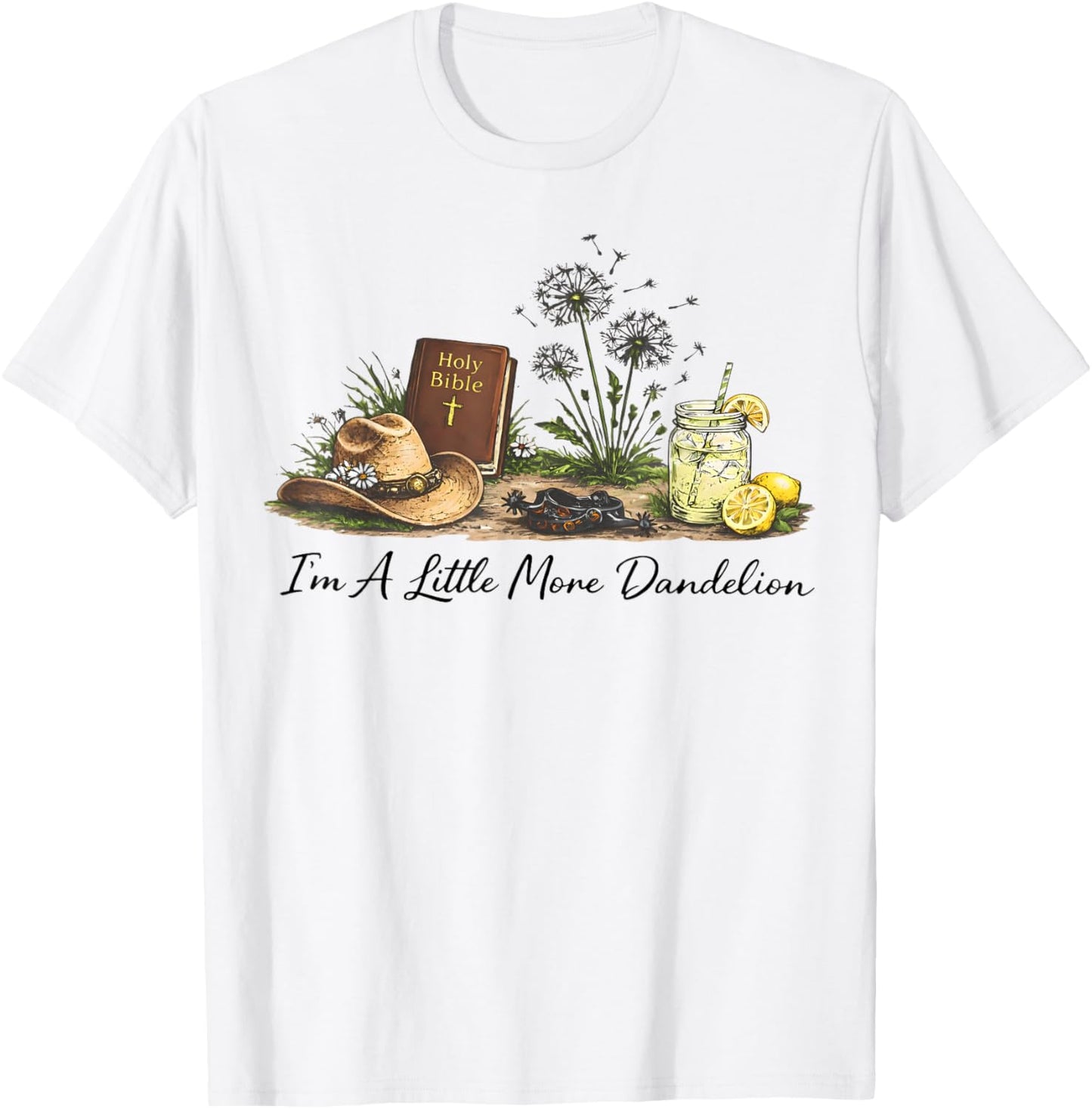 I'm A Little More Dandelion Country Faith Bible Women Men T-Shirt - T-Shirt | White